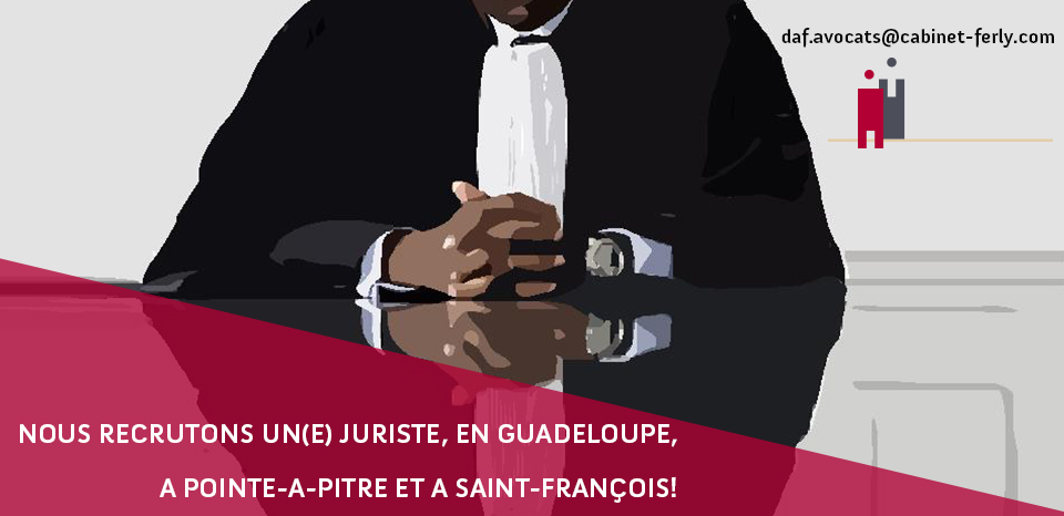 NOUS RECRUTONS UN(E) JURISTE, EN GUADELOUPE, A POINTE-A-PITRE ET A SAINTFRANÇOIS